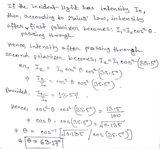 If the incident light has intensity To, then, according to Malus how, intensity after first polarizer becomes: I = Io cos²o.