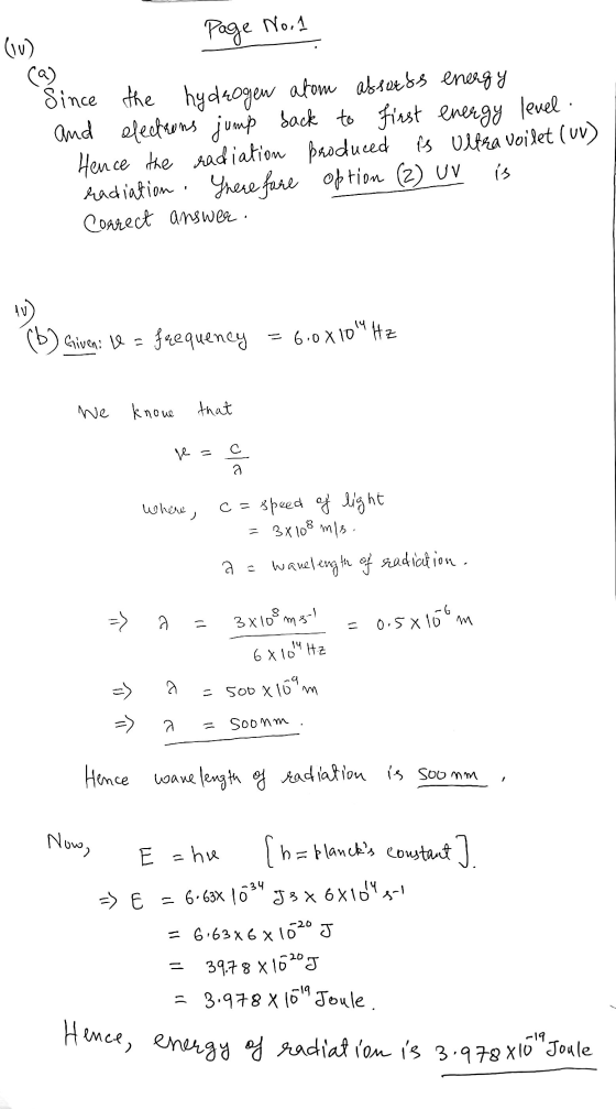 Page No.1 ca Since the hydrogen atom assauss energy and electrons jump back to first energy level. Hence the radiation produc