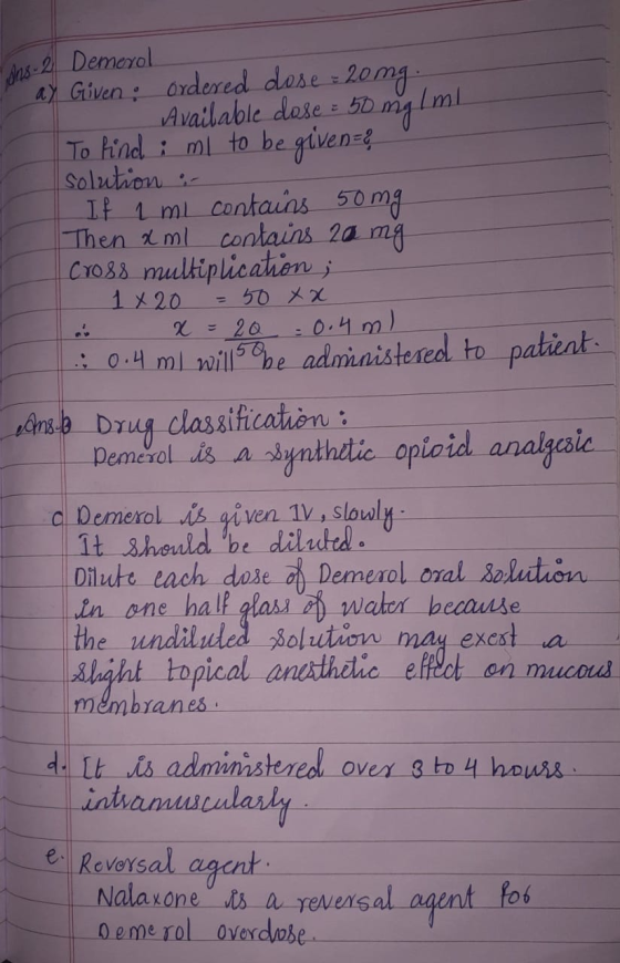 Ans. 2 Demerol ay Given: Ordered dose = 20mg. Available dose = 50 mg Iml To hindi mi to be given solution - If 1 ml contains