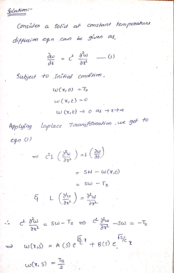 Solutioni- consider a solid al constant temperature diffusion eqn.can be given as, Subject to initial condition, W(x,0) =To w
