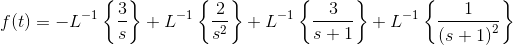 f(t)=-L^{-1}\left\{\frac{3}{s}\right\}+L^{-1}\left\{\frac{2}{s^2}\right\}+L^{-1}\left\{\frac{3}{s+1}\right\}+L^{-1}\left\{\frac{1}{\left(s+1\right)^2}\right\}