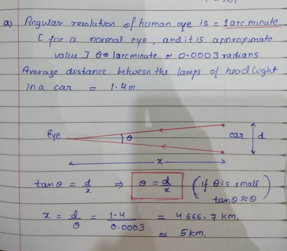 as Angular resolution of heeman oye is = 1 arc minute Ľ for a normal eye, and it is approximate valece 1 or larcminute a 0.00