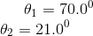 \theta_1=70.0^0\\ \theta_2=21.0^0
