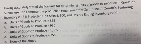 Having accurately stated the formula for determining units of goods to produce in Question 5, now use it to compute the produ