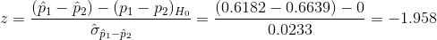 z=\frac{(\hat{p}_1-\hat{p}_2)-(p_1-p_2)_{H_0}}{\hat{\sigma}_{\hat{p}_1-\hat{p}_2}}=\frac{(0.6182-0.6639)-0}{0.0233}=-1.958
