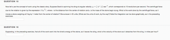 QUESTION 15 Now lets use the concept of work using the classic story. Suppose David is spinning his sling at angular velocit