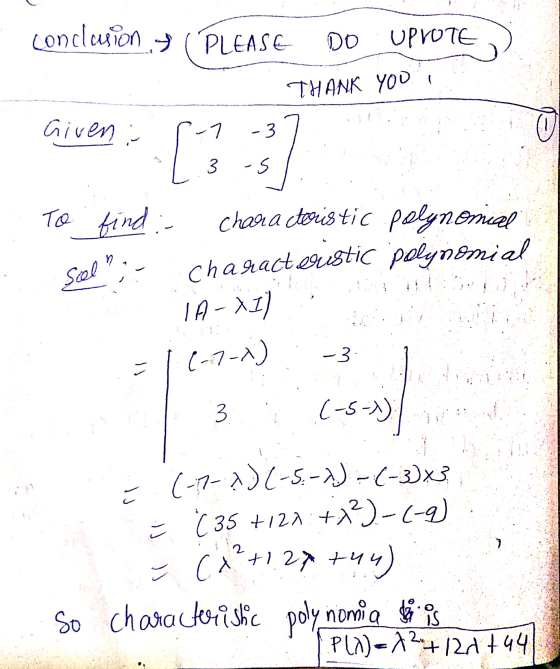 conclusion of PLEASE DO UPVOTE THANK YOU Given i (-7 -3 B [ ? 3 -s To find :- characteristic polynomial n Scel characteristic