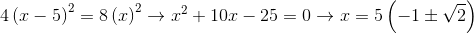 4(x – 5)2 = 8(x)2 + 2? + 10x – 25 = 0 + 1 = 5(-15V2)