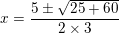 \small x = \frac{5\pm \sqrt{25+60}}{2\times 3}