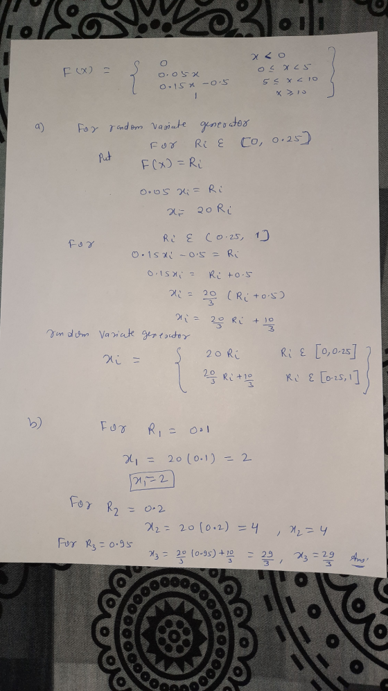3loilo xco o xc5 F(x) - o osa 5 < x < 10 0.152 -0.5 a) For random vasiate generator RE E F(x)=Ri For to, 0.25) Put 0.05 i = R