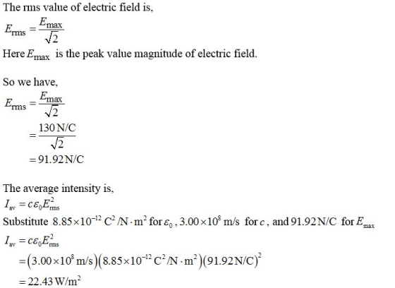 The rms value of electric field is, Here Emax is the peak value magnitude of electric field. So we have, V2 130 N/C V2 = 91.9