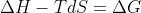 \Delta H - T dS = \Delta G