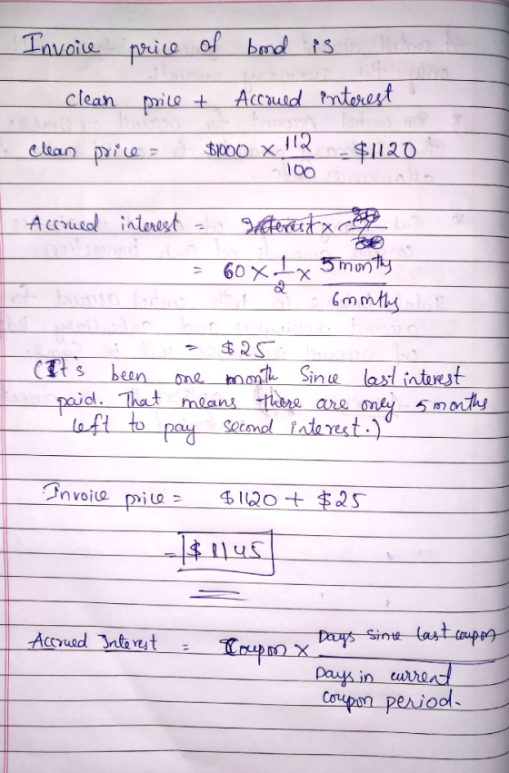 price of bond is not Invoice clean price + Accould interest clean price = $1000 x 112 100 - $1120 Accormed interest Interest