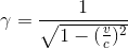 \gamma=\frac{1}{\sqrt{1-(\frac{v}{c})^2}}