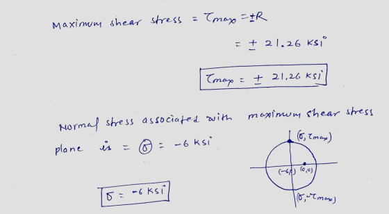 Maximum shear stress = Tmax=+R = + 21.26 KSI Tomax e + 21,26 ksi maximum shear stress normal stress associated with plane -6k