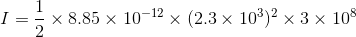 I= \frac{1}{2}\times 8.85\times 10^{-12}\times (2.3\times 10^3)^2\times 3\times 10^8