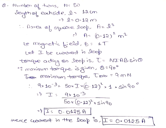 No 50 12 cm 1 T O. Number of twins, dength of eachside, la =l=0:12 m :. Asiea of square loop. A=l? A= (0-12)² m² te magnetic