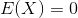 E(X)=0