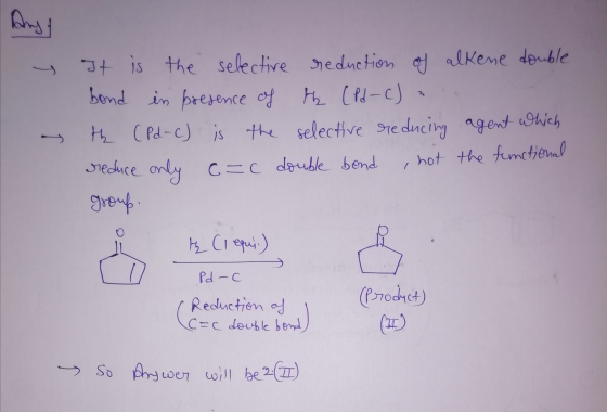 y It is the selective reduction of alkene double bond in presence of the CPd-C) the CPd-C) is the selective reducing agent wh