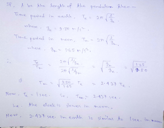 If then- I be the Time period length of in earth, the Te= pendulam 2 whese ge = 9.80 m/sh. Time period in moon, Tmaanse where