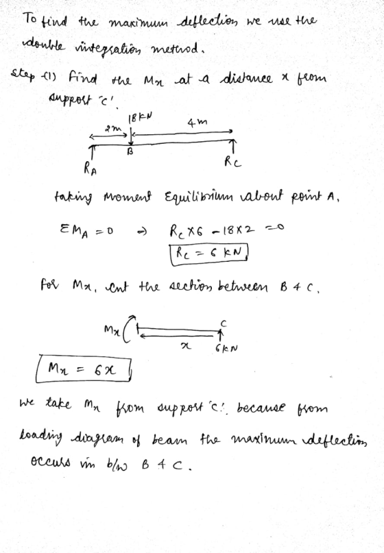 To find the maximum deflection we use the double vintegration methode step (1) find the Mon at a distance & from support C