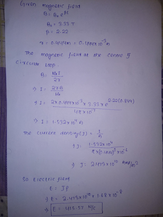 B-Boeßt Given magnetic field Bo= 3.33 T B = 2.22 r = 0.444m -3 0.4448 10 m The magnetic field at the centre of circular Loop