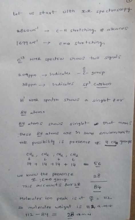 Let us start with I.R. spectroscopy 2.860m - C-H stretching alkanes 1699 cm - czo stretching (3 NMR spectro shows two signal