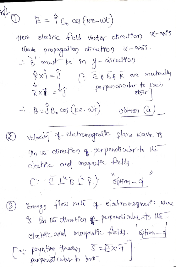 Ē = i to cos (KZ-wt) Here electric field vector oireetion l-axis Wave propagation direction 7-atis. - B must be in y-directio