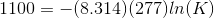 1100 = -(8.314) (277)In(K)