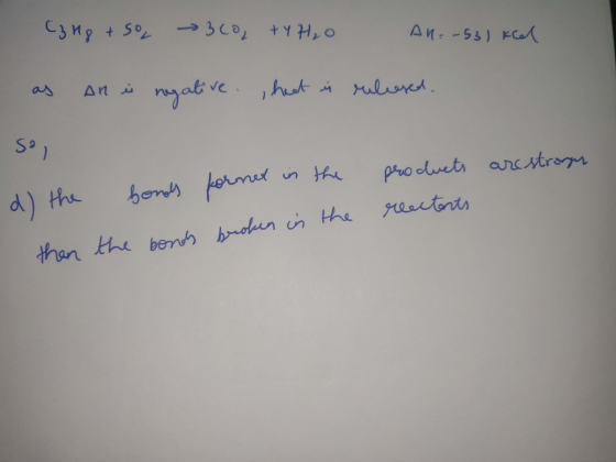 C3 ng + so 300, +YH₂O AH=-53) Keel released. as an i negative. heat is So, honds formed in the products are stronger rectants