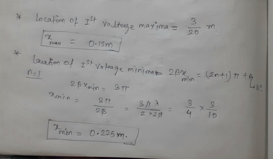 Location of Ist 3 voltage maxima m 20 prax 0.15m Location of Ist Voltage minimare 2bre min (2011) It to 2 ß min = 3T 3M Loo a