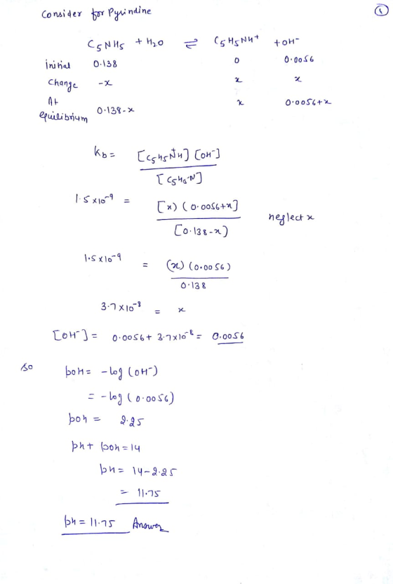 consider for Pyrindine ² C5 H5 Nht - initial change CGNHS + H₂O 0.138 - tot 0.0056 At 0.0056+2 equilibrium 0.138-X ko= [cghsn