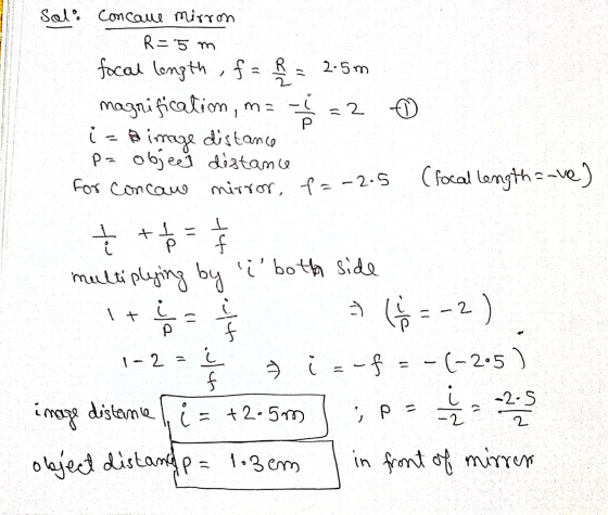 Solo Concave mirrom R = 5m = 2 focal longth, f= = 2.5m magnification, ma - i=image distance P= object distance for concau (fo