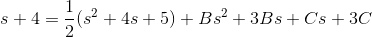 s+4=\frac{1}{2}(s^2+4s+5)+Bs^2+3Bs+Cs+3C