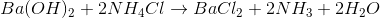 Ba(OH)_{2}+2NH_{4}Cl\rightarrow BaCl_{2}+2NH_{3}+2H_{2}O