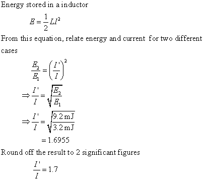 Energy stored in a inductor From this equati on, relate energy and current for two different cases 2-7 fn 1.6955 Round off th