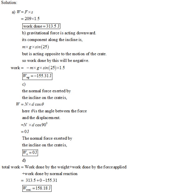Solution -209x1.5 work done 313.5 J b) gravitational force is acting downward. its component along the incline is, mx gxsin(2
