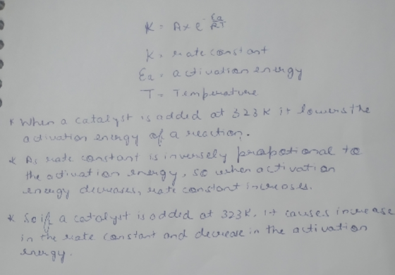 *= Axe kalecate constant Ear activation energy T- Tembematuere * When a catalyst is added at 323k it lowers the activation en