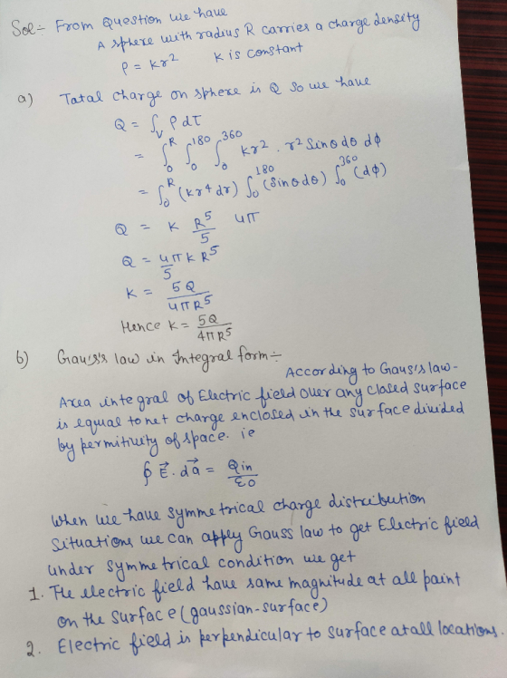 Soe From Question e thaue Axplare with radus R carries a charge densety Kis constant P = kr2 a) Tatal charge on sphexe in Q S