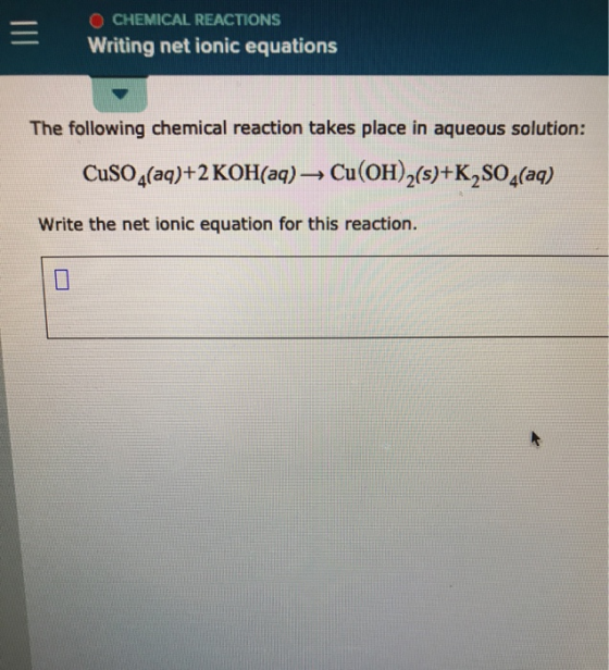 = O CHEMICAL REACTIONS Writing net ionic equations The following chemical reaction takes place in aqueous solution: CuSO4(aq)