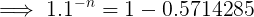 \large \implies 1.1^{-n}= 1- 0.5714285