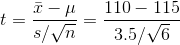 t = \frac{\bar{x} - \mu}{s/\sqrt{n}} = \frac{110 - 115 }{3.5/\sqrt{6}}