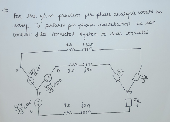 #. for the given problem per phase analysis would be easy. To perform per phase calculation we can Convert dela connected sys