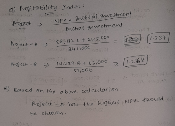 a) Profitability Inden: 09 Project - NPr + nitital anvestment oss Initial anvestment 30.US 1. 237 Project A - 58,122.5+245,00