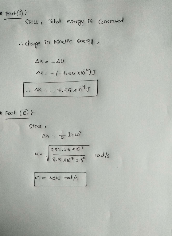 * Part (D) : Since, Total energy is conserved change in kinetic Energy, Δk --ΔΟ Ak= -(-7,55 x104) . AK = 7.55 81045 * Part (E