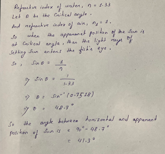 Refractive index of water, n = 1.33 Let o be the critical angle. and refractive index of air, g=1. the appananet position of