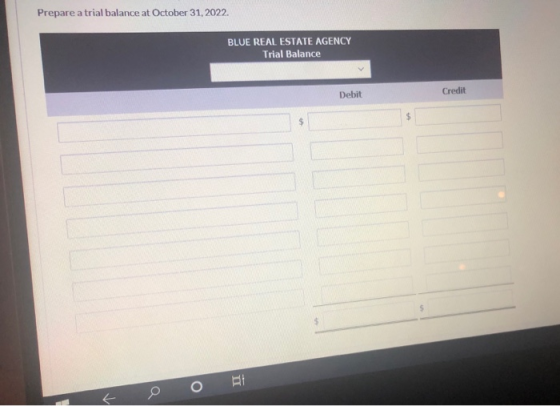 Prepare a trial balance at October 31, 2022 BLUE REAL ESTATE AGENCY Trial Balance Debit Credit