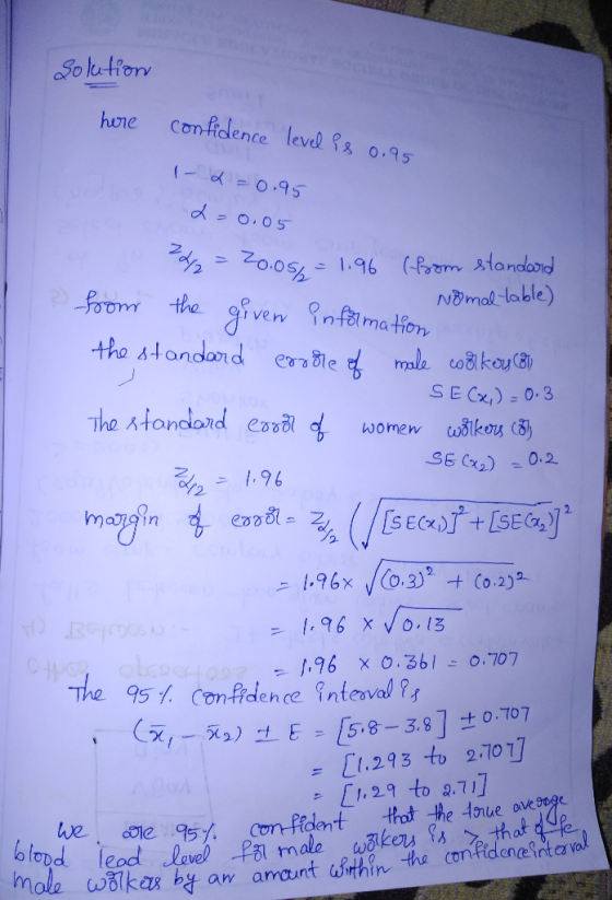 Solution here confidence level is 0.95 1-2 = 0.95 2=0.05 24/2 = 2005, = 1.96 (from standard from Normal table) the given info