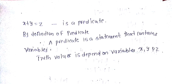 #19=2 is a predicate. By definition of Predicate A predicafc is a statement that containe Varalicables Truth values is depend