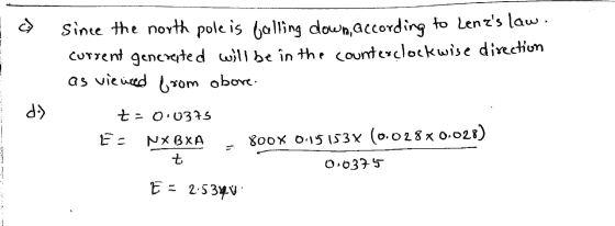 ယ် Since the north pole is calling down, according to Lenzs law. current generated will be in the counterclockwise direction